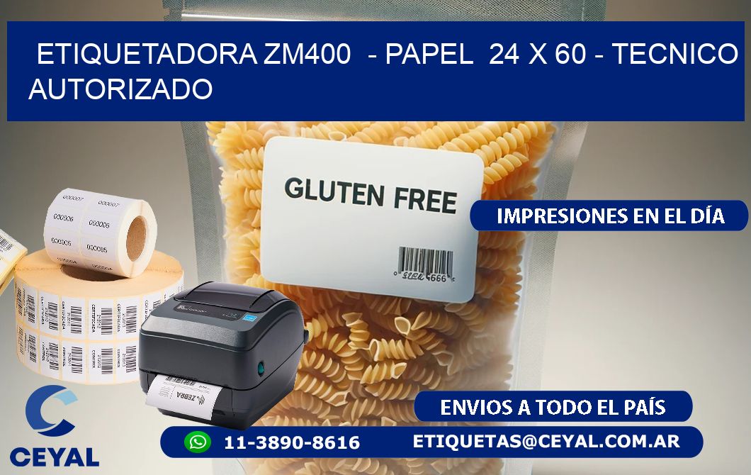 ETIQUETADORA ZM400  - PAPEL  24 x 60 - TECNICO AUTORIZADO