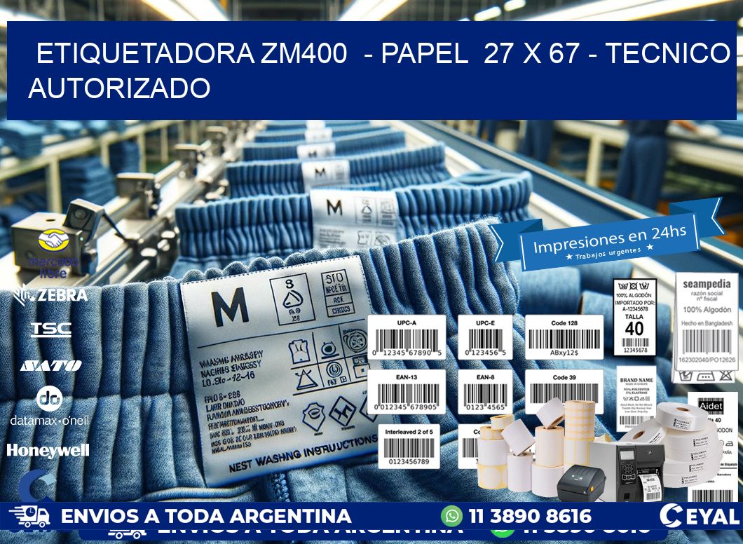 ETIQUETADORA ZM400  - PAPEL  27 x 67 - TECNICO AUTORIZADO