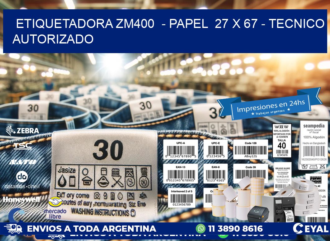 ETIQUETADORA ZM400  - PAPEL  27 x 67 - TECNICO AUTORIZADO