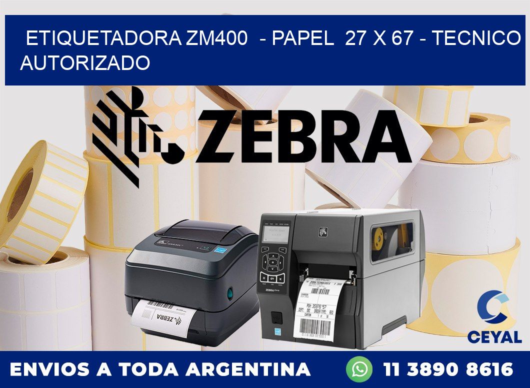 ETIQUETADORA ZM400  - PAPEL  27 x 67 - TECNICO AUTORIZADO