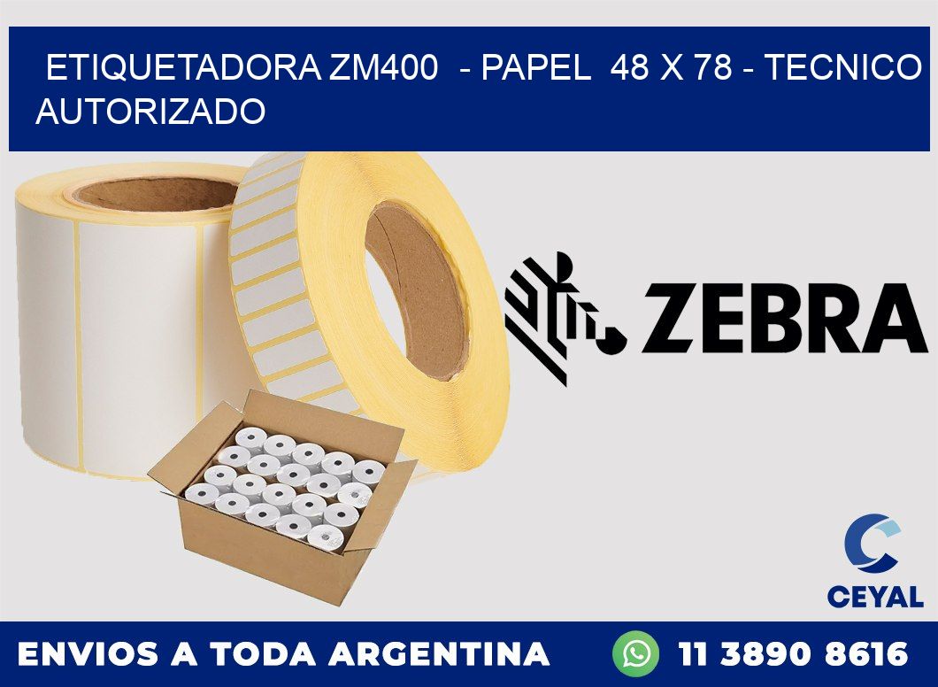 ETIQUETADORA ZM400  - PAPEL  48 x 78 - TECNICO AUTORIZADO