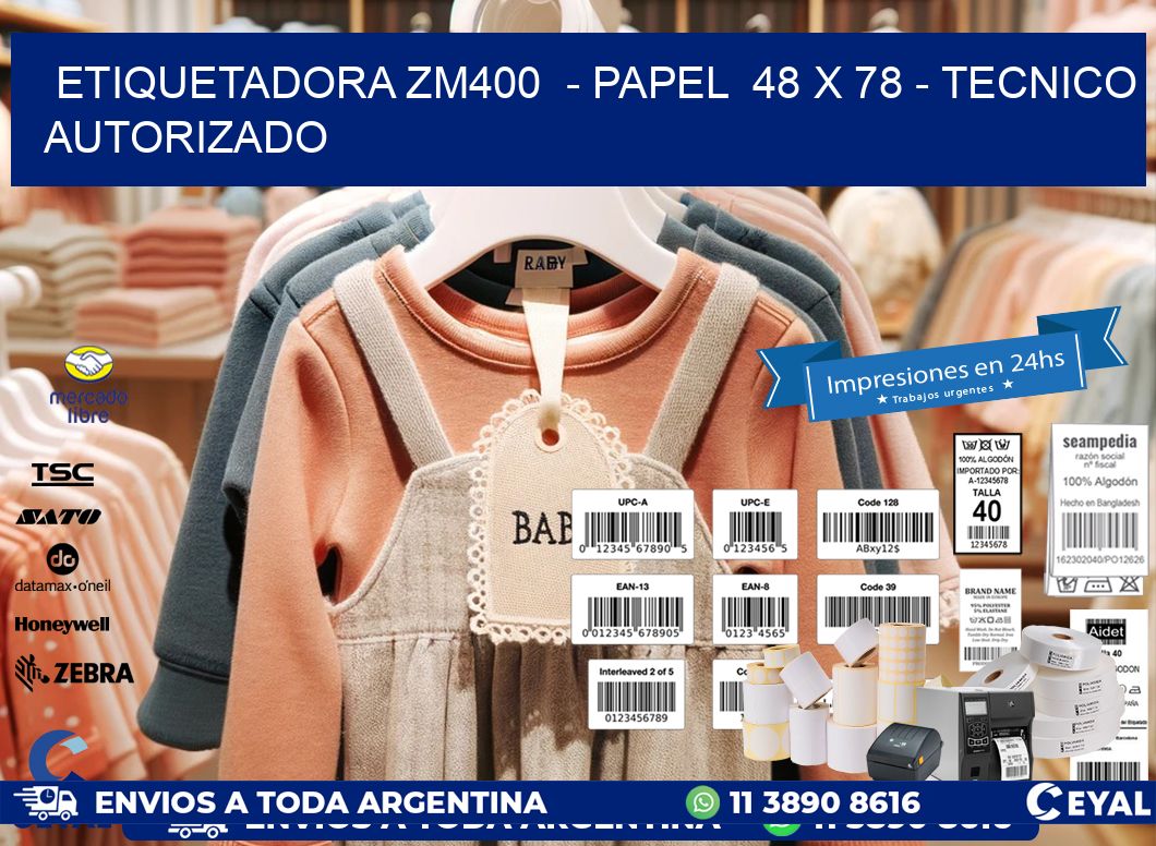 ETIQUETADORA ZM400  – PAPEL  48 x 78 – TECNICO AUTORIZADO