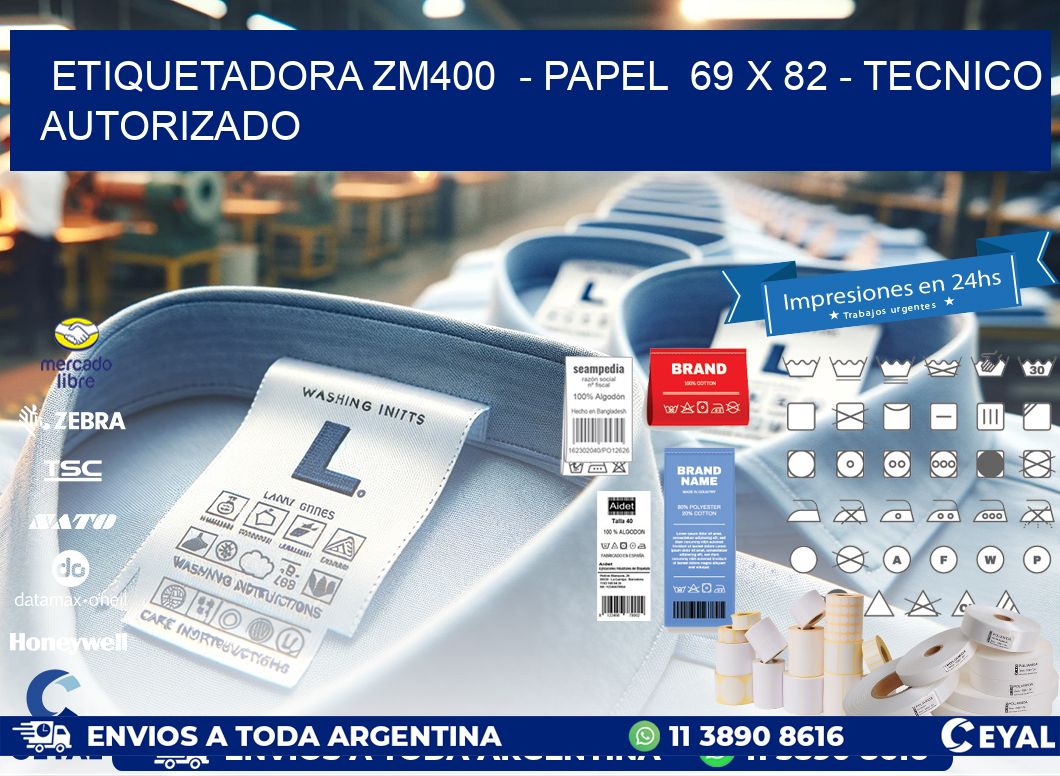 ETIQUETADORA ZM400  - PAPEL  69 x 82 - TECNICO AUTORIZADO