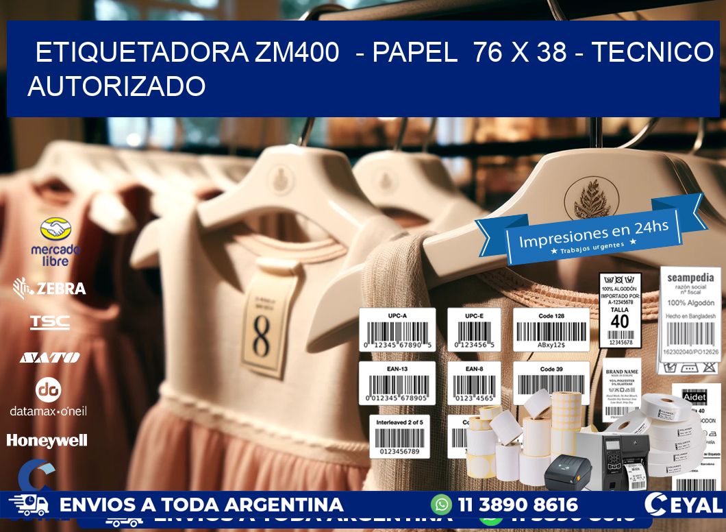 ETIQUETADORA ZM400  - PAPEL  76 x 38 - TECNICO AUTORIZADO