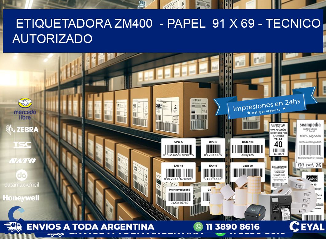 ETIQUETADORA ZM400  - PAPEL  91 x 69 - TECNICO AUTORIZADO