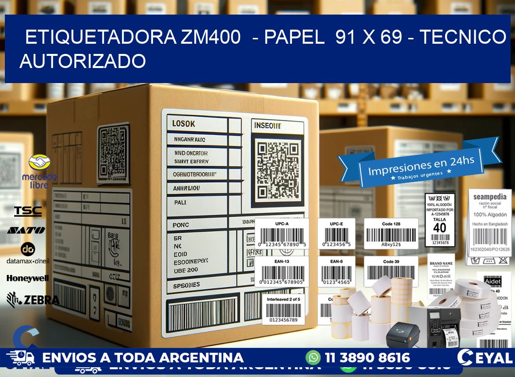 ETIQUETADORA ZM400  - PAPEL  91 x 69 - TECNICO AUTORIZADO