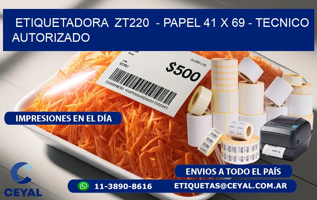 ETIQUETADORA  ZT220  - PAPEL 41 x 69 - TECNICO AUTORIZADO