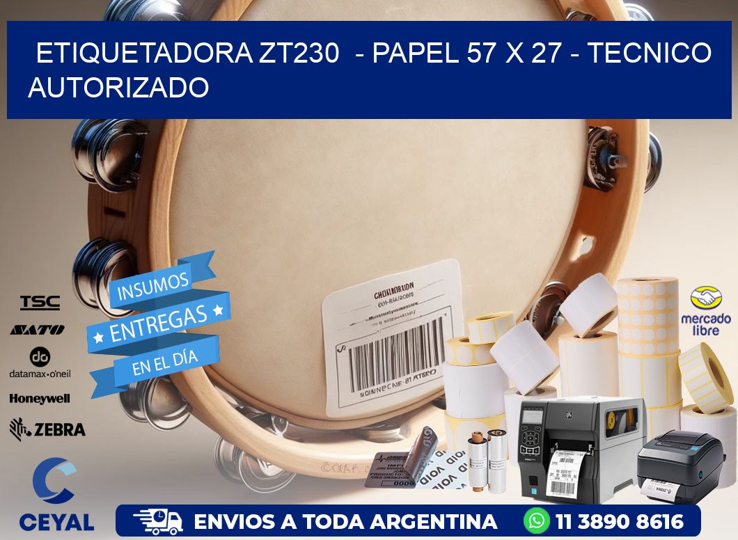 ETIQUETADORA ZT230  - PAPEL 57 x 27 - TECNICO AUTORIZADO