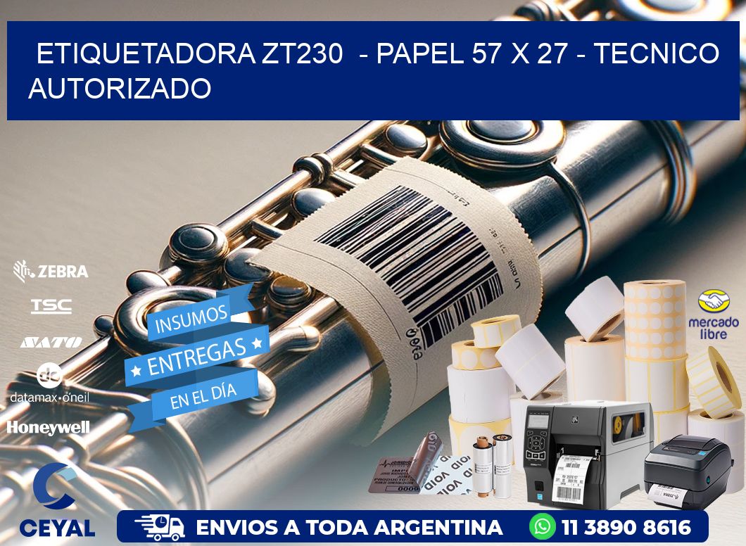 ETIQUETADORA ZT230  – PAPEL 57 x 27 – TECNICO AUTORIZADO