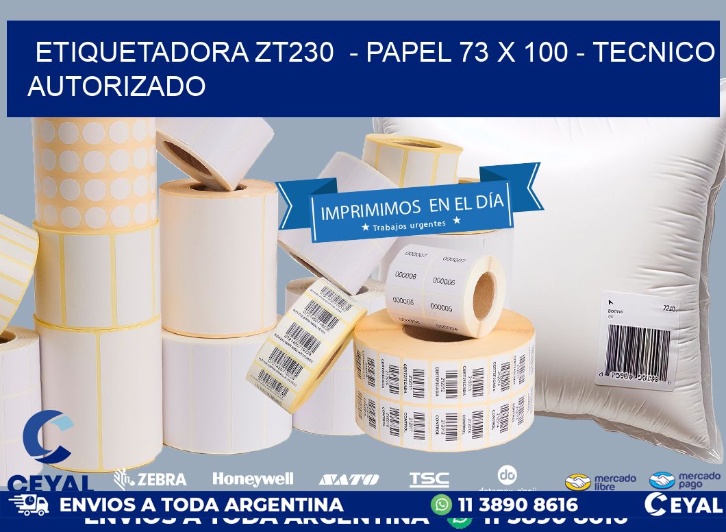 ETIQUETADORA ZT230  - PAPEL 73 x 100 - TECNICO AUTORIZADO