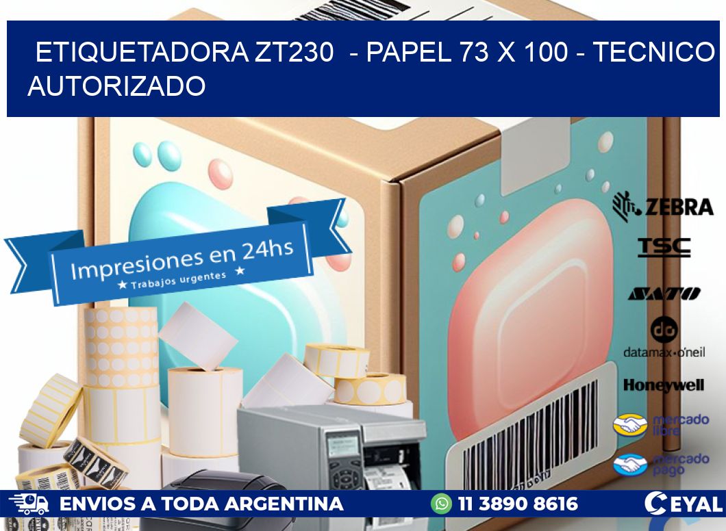 ETIQUETADORA ZT230  - PAPEL 73 x 100 - TECNICO AUTORIZADO