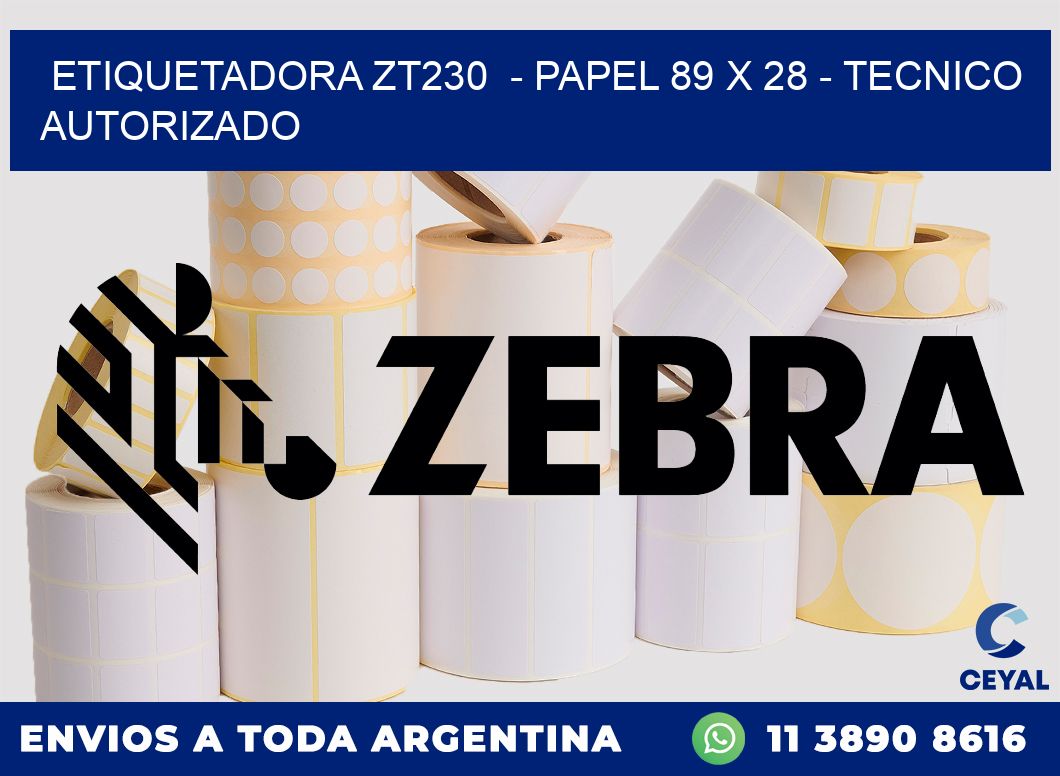 ETIQUETADORA ZT230  - PAPEL 89 x 28 - TECNICO AUTORIZADO