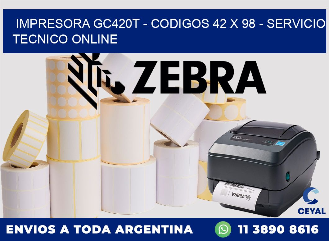 IMPRESORA GC420T - CODIGOS 42 x 98 - SERVICIO TECNICO ONLINE