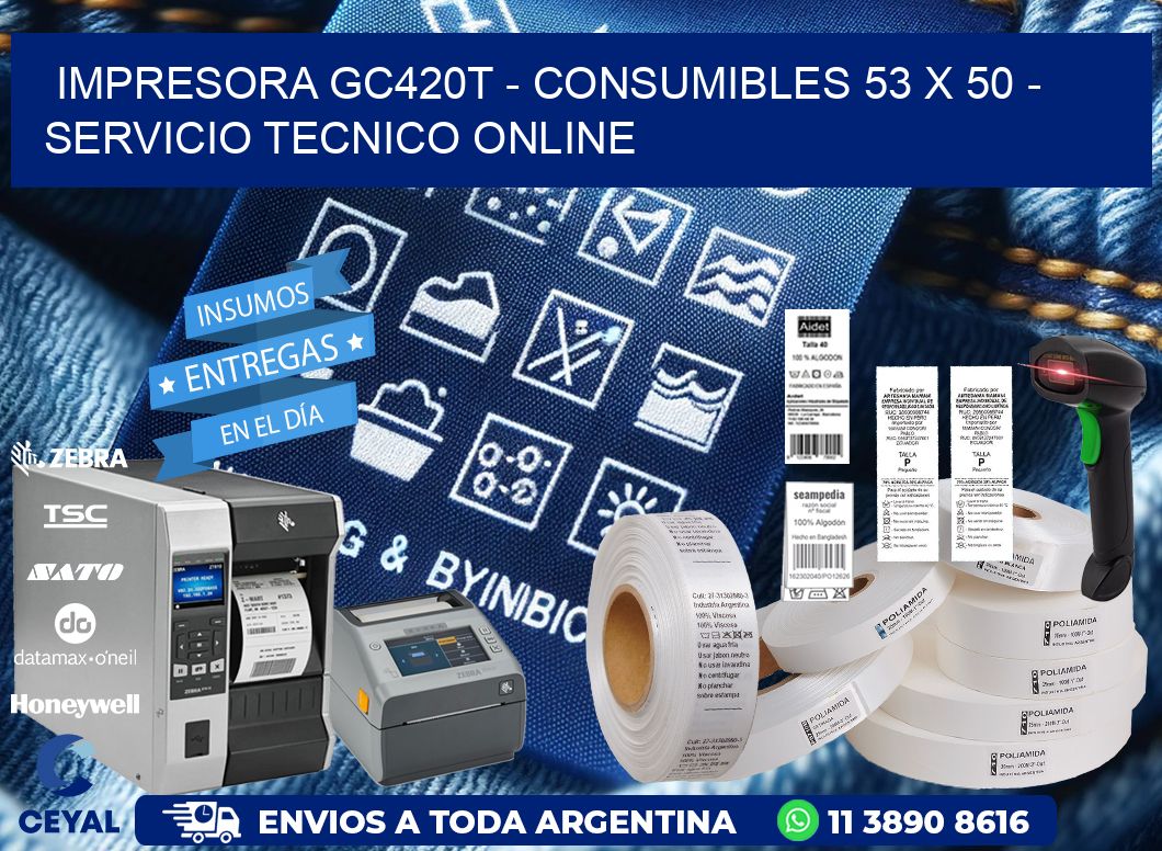 IMPRESORA GC420T - CONSUMIBLES 53 x 50 - SERVICIO TECNICO ONLINE