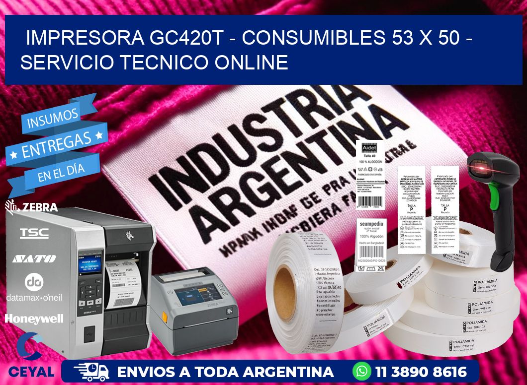 IMPRESORA GC420T - CONSUMIBLES 53 x 50 - SERVICIO TECNICO ONLINE