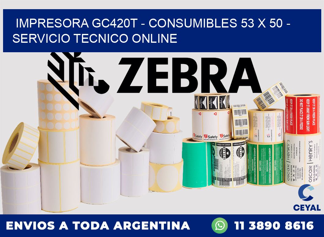 IMPRESORA GC420T - CONSUMIBLES 53 x 50 - SERVICIO TECNICO ONLINE