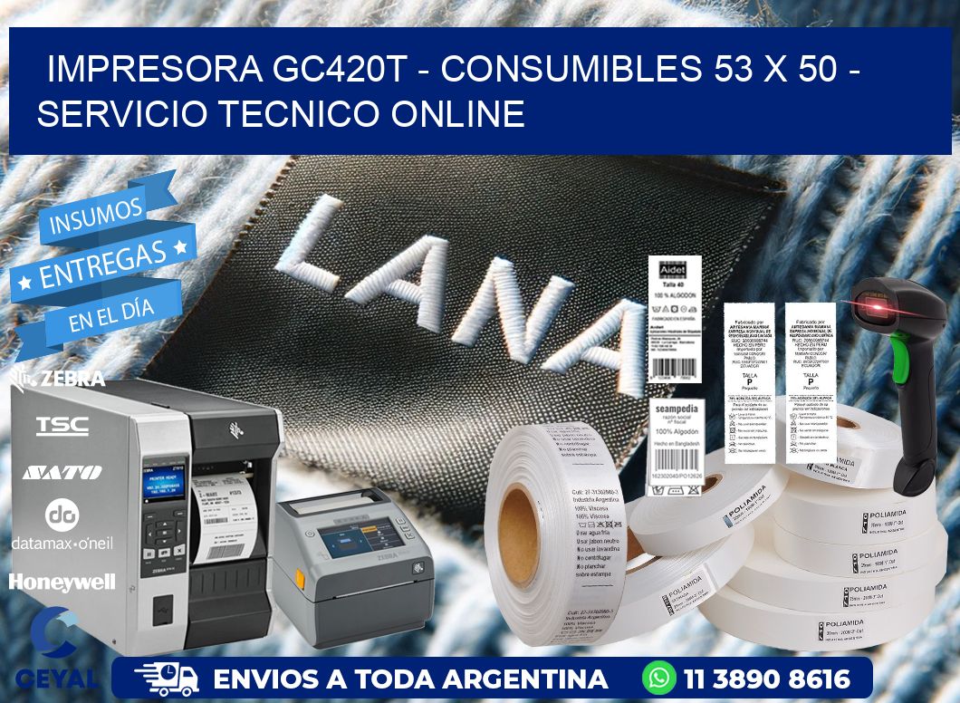 IMPRESORA GC420T - CONSUMIBLES 53 x 50 - SERVICIO TECNICO ONLINE