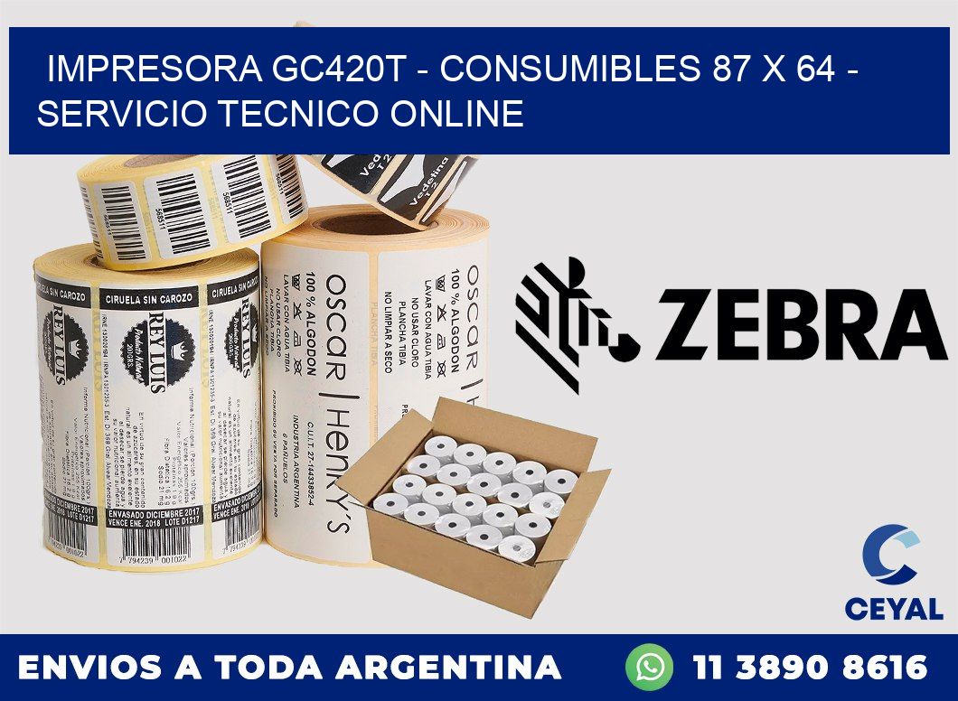 IMPRESORA GC420T - CONSUMIBLES 87 x 64 - SERVICIO TECNICO ONLINE