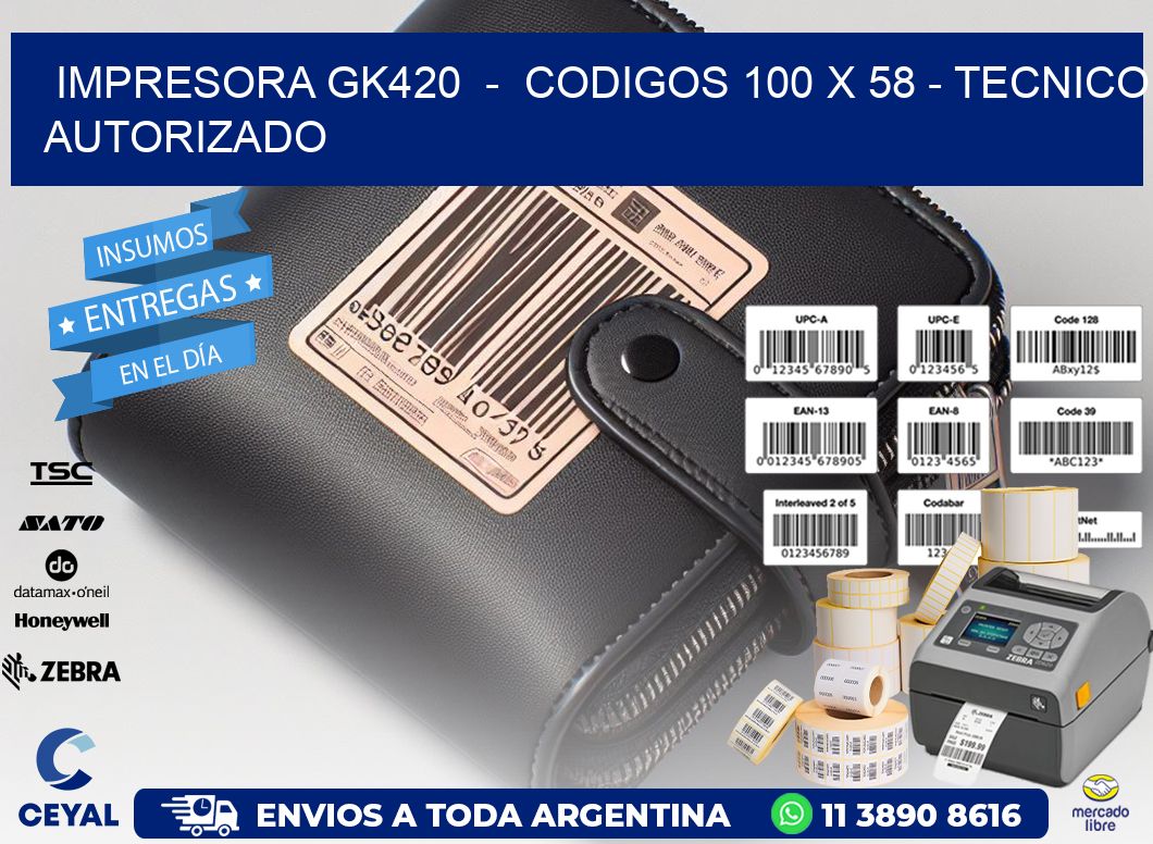 IMPRESORA GK420  -  CODIGOS 100 x 58 - TECNICO AUTORIZADO