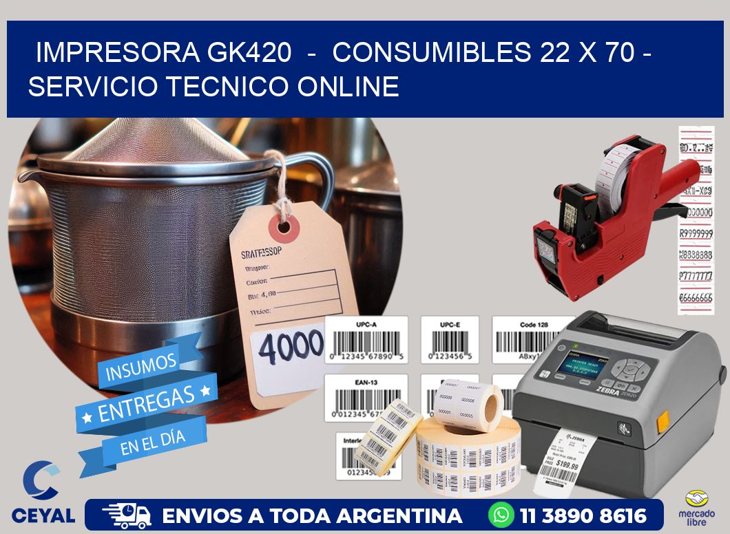 IMPRESORA GK420  -  CONSUMIBLES 22 x 70 - SERVICIO TECNICO ONLINE