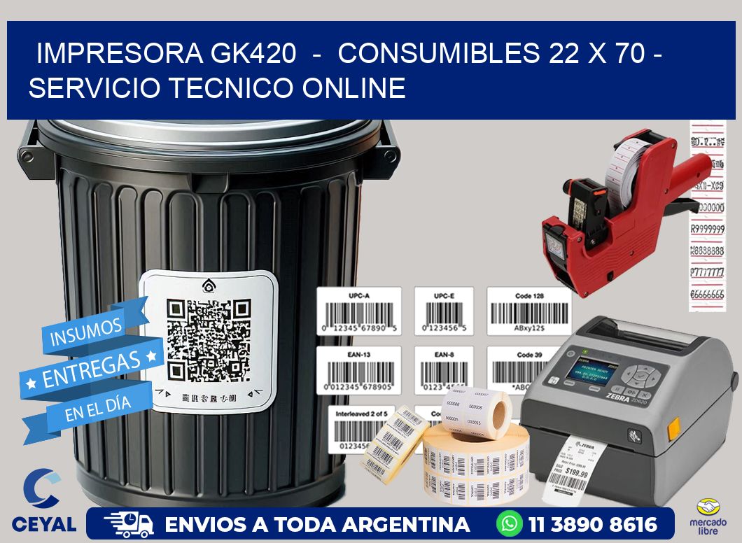 IMPRESORA GK420  -  CONSUMIBLES 22 x 70 - SERVICIO TECNICO ONLINE