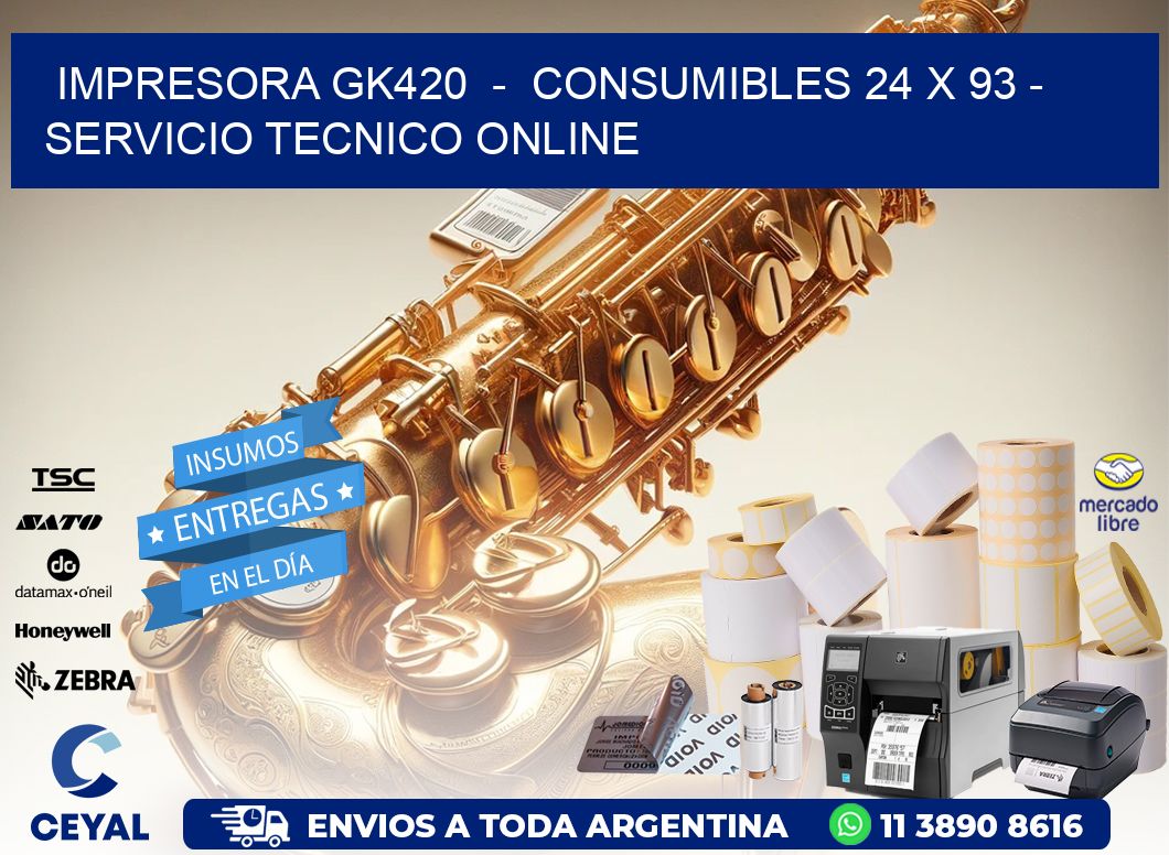 IMPRESORA GK420  -  CONSUMIBLES 24 x 93 - SERVICIO TECNICO ONLINE