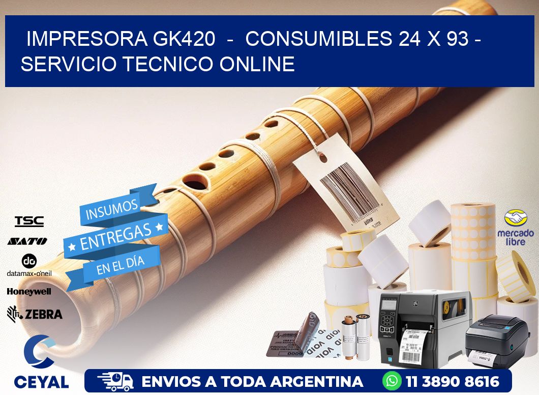 IMPRESORA GK420  -  CONSUMIBLES 24 x 93 - SERVICIO TECNICO ONLINE