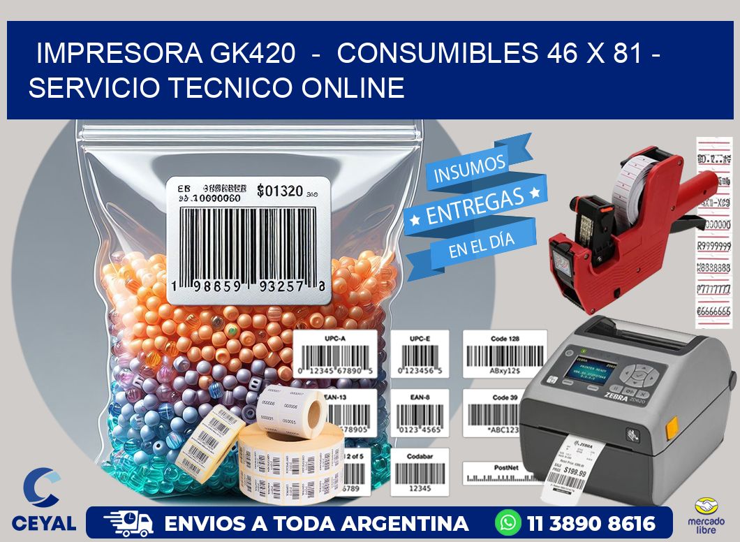 IMPRESORA GK420  -  CONSUMIBLES 46 x 81 - SERVICIO TECNICO ONLINE