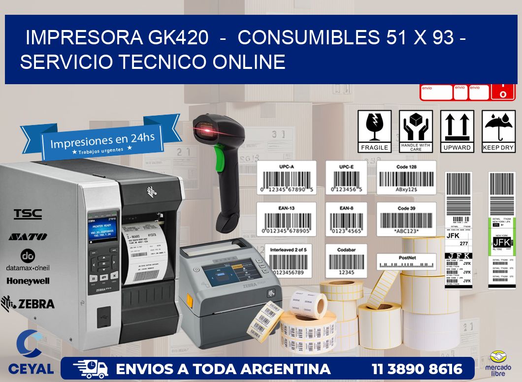 IMPRESORA GK420  -  CONSUMIBLES 51 x 93 - SERVICIO TECNICO ONLINE