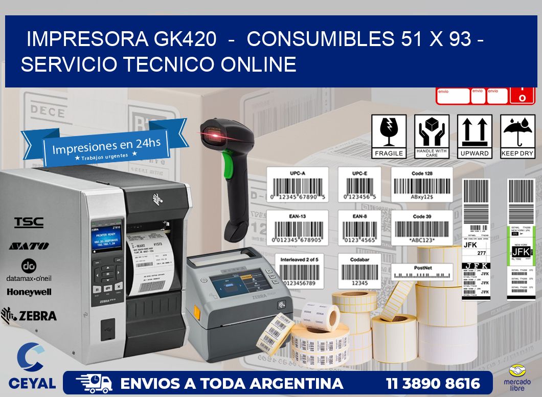 IMPRESORA GK420  -  CONSUMIBLES 51 x 93 - SERVICIO TECNICO ONLINE