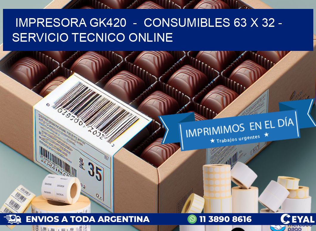 IMPRESORA GK420  -  CONSUMIBLES 63 x 32 - SERVICIO TECNICO ONLINE