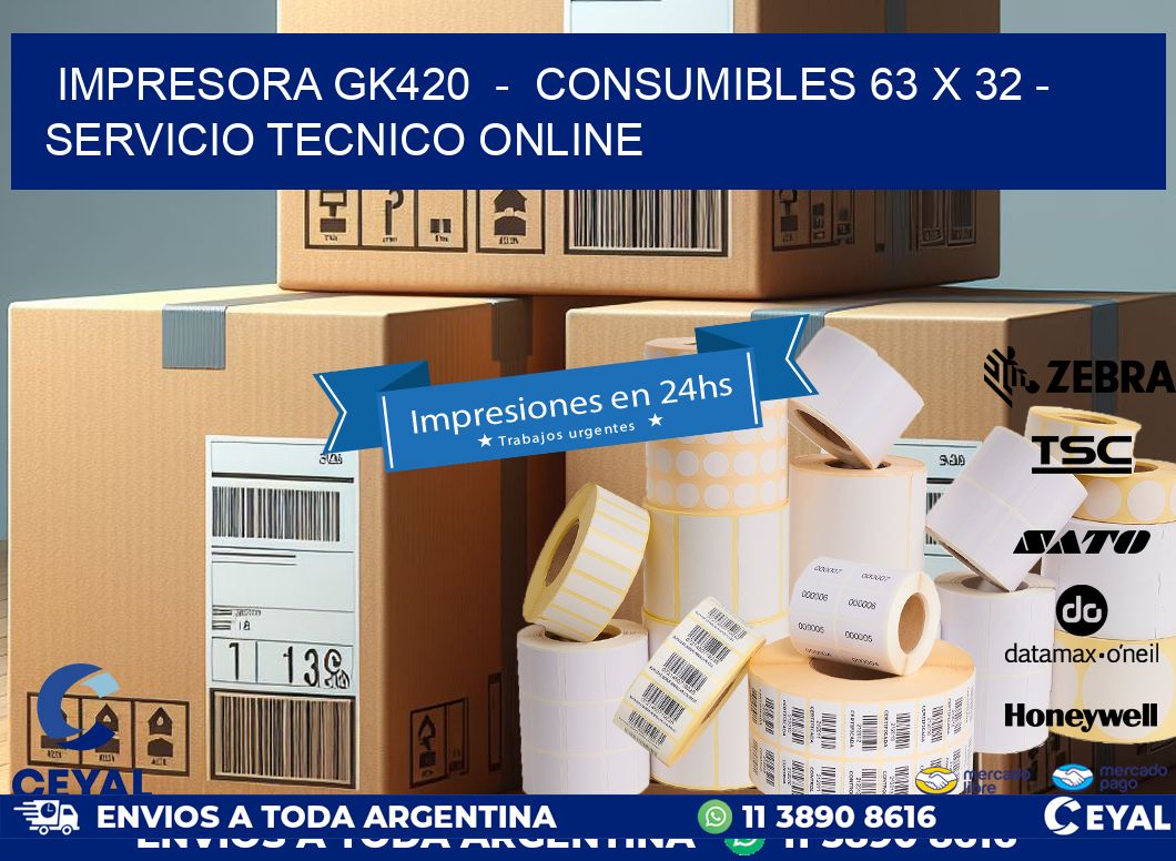 IMPRESORA GK420  –  CONSUMIBLES 63 x 32 – SERVICIO TECNICO ONLINE