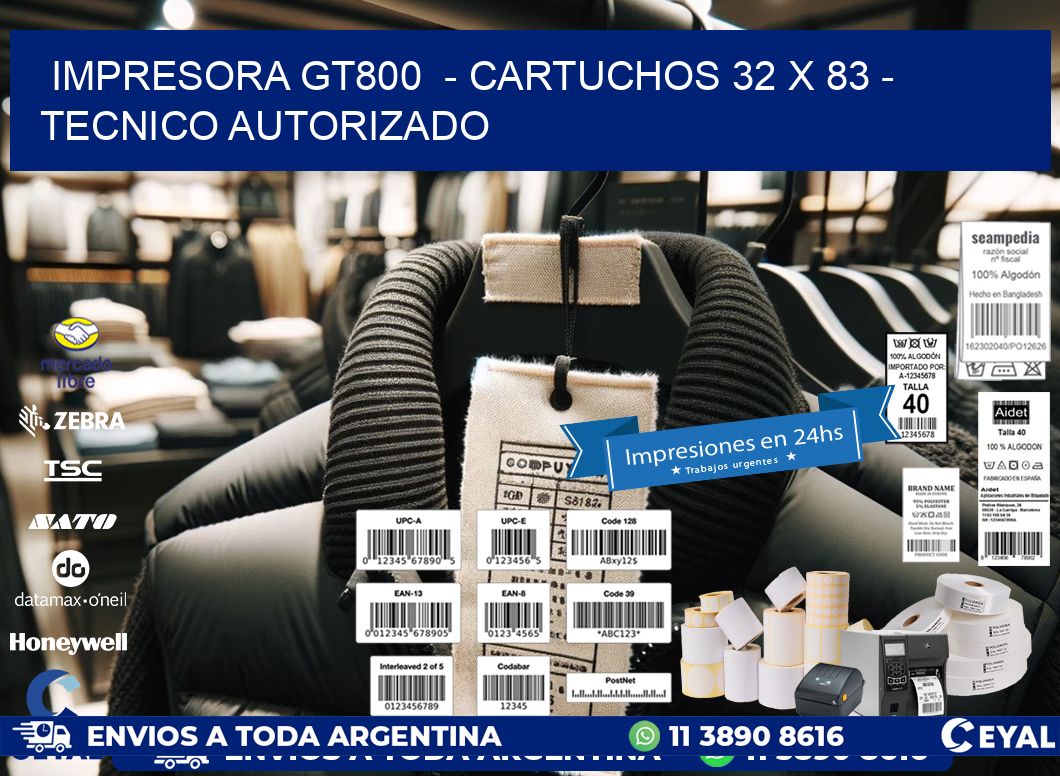 IMPRESORA GT800  - CARTUCHOS 32 x 83 - TECNICO AUTORIZADO