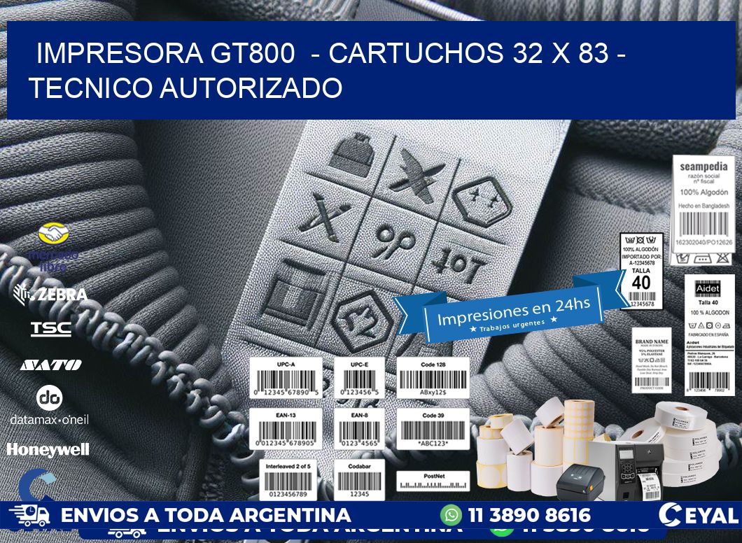 IMPRESORA GT800  - CARTUCHOS 32 x 83 - TECNICO AUTORIZADO