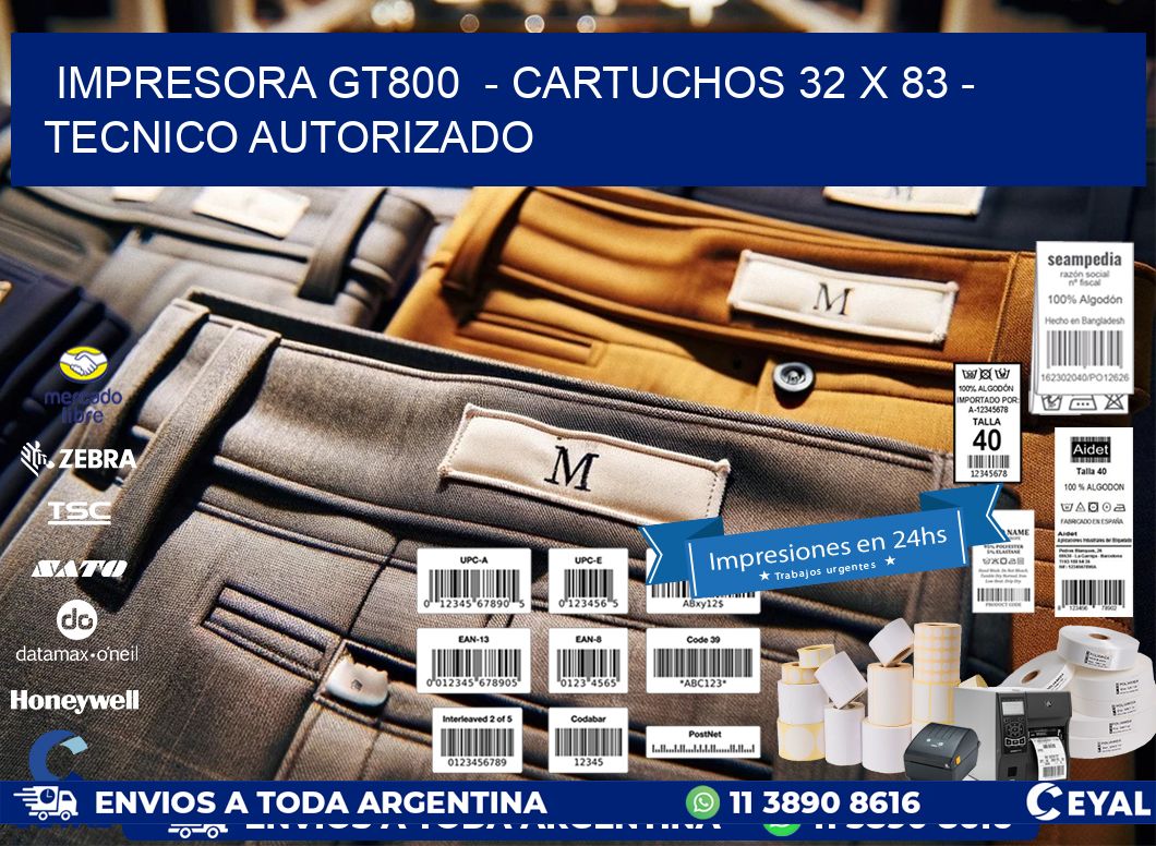 IMPRESORA GT800  - CARTUCHOS 32 x 83 - TECNICO AUTORIZADO