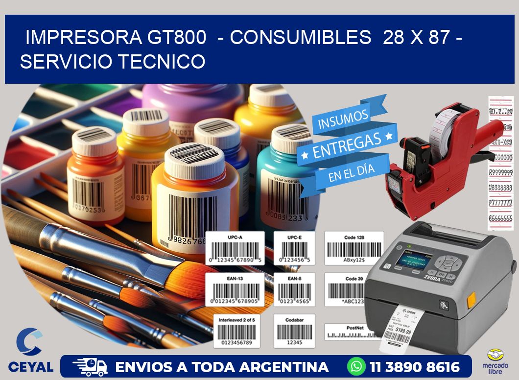 IMPRESORA GT800  - CONSUMIBLES  28 x 87 - SERVICIO TECNICO