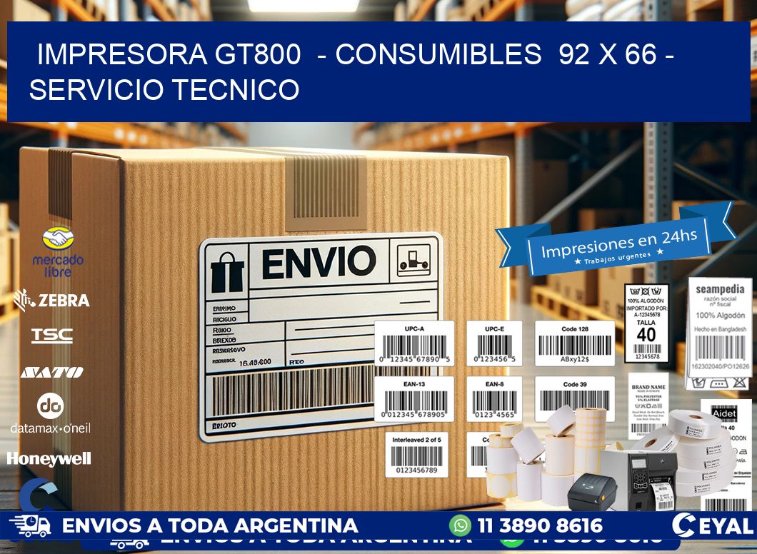 IMPRESORA GT800  - CONSUMIBLES  92 x 66 - SERVICIO TECNICO