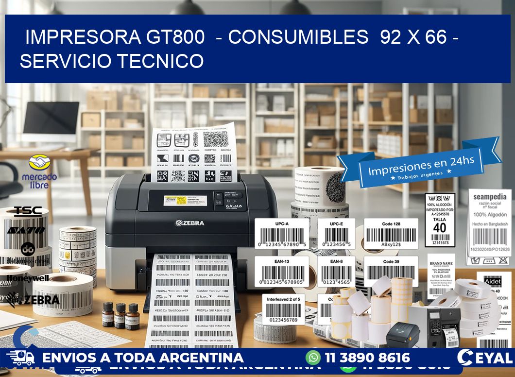 IMPRESORA GT800  - CONSUMIBLES  92 x 66 - SERVICIO TECNICO