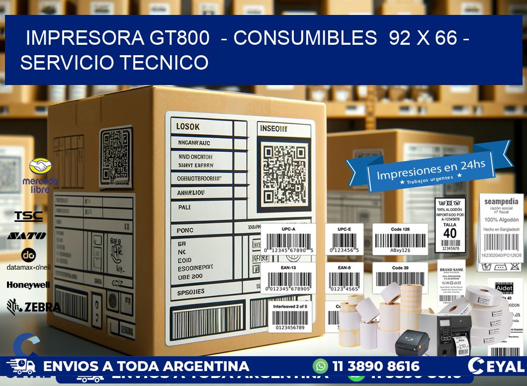 IMPRESORA GT800  - CONSUMIBLES  92 x 66 - SERVICIO TECNICO