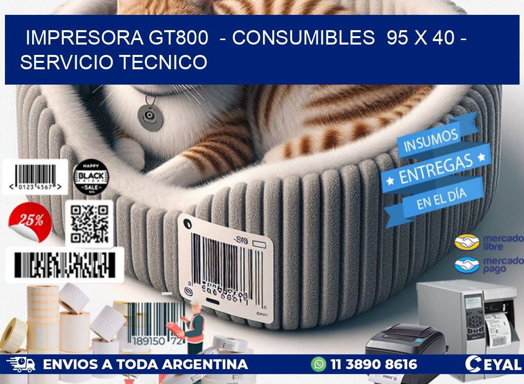 IMPRESORA GT800  - CONSUMIBLES  95 x 40 - SERVICIO TECNICO