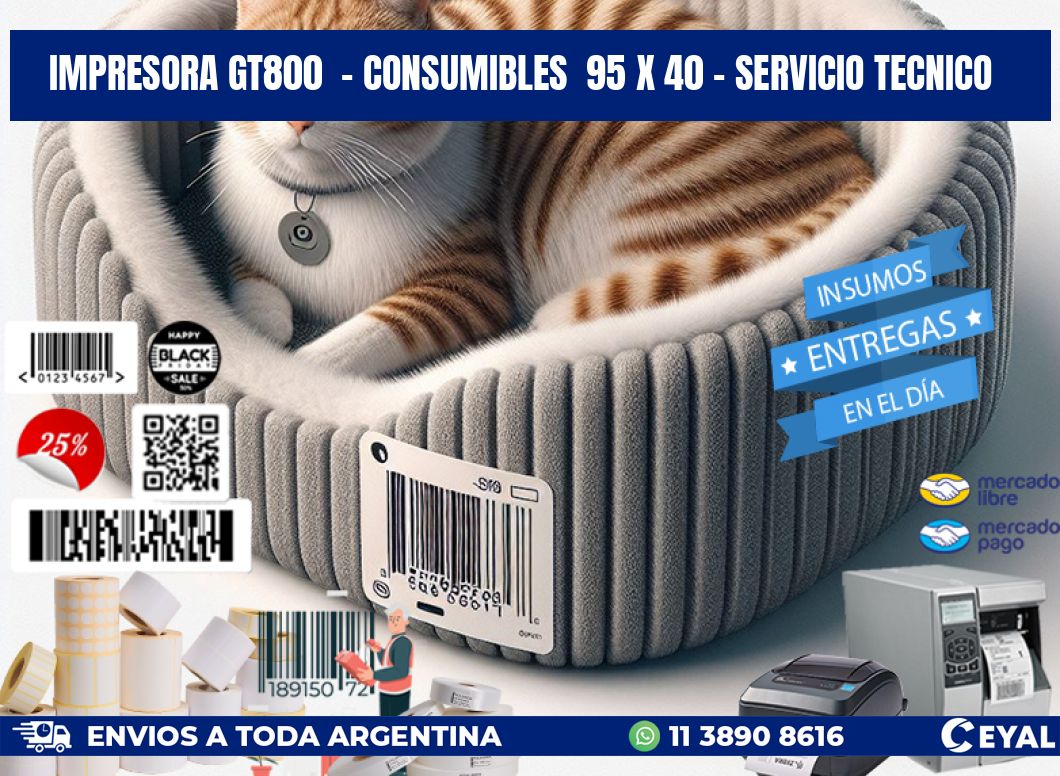 IMPRESORA GT800  - CONSUMIBLES  95 x 40 - SERVICIO TECNICO