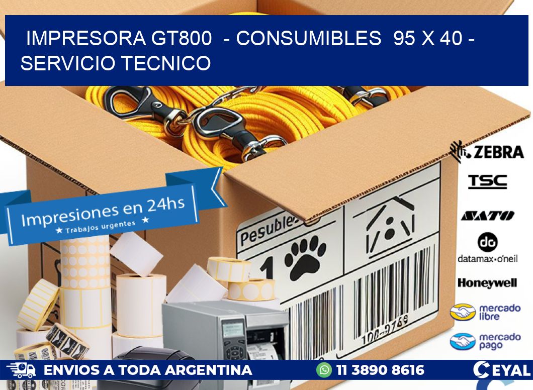 IMPRESORA GT800  - CONSUMIBLES  95 x 40 - SERVICIO TECNICO