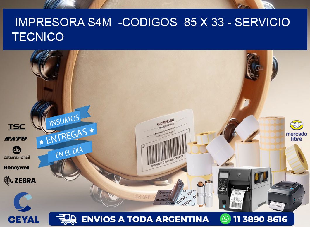 IMPRESORA S4M  -CODIGOS  85 x 33 - SERVICIO TECNICO