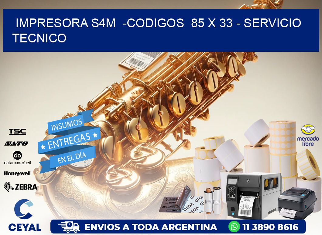 IMPRESORA S4M  -CODIGOS  85 x 33 - SERVICIO TECNICO