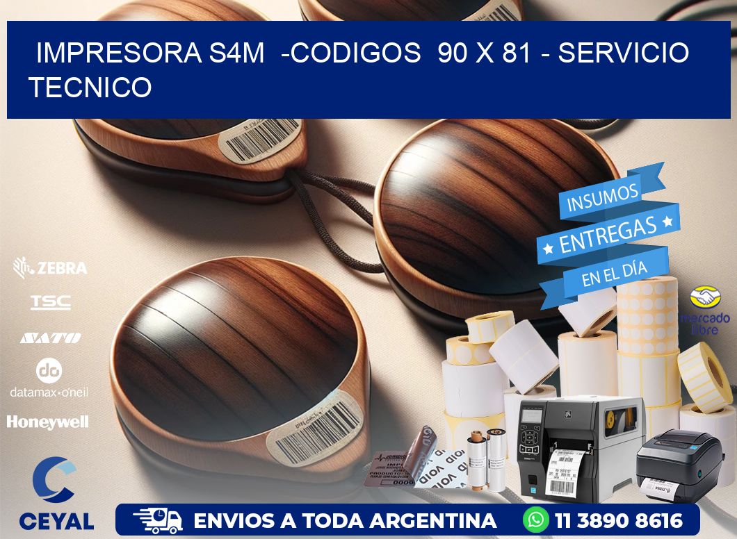 IMPRESORA S4M  -CODIGOS  90 x 81 - SERVICIO TECNICO