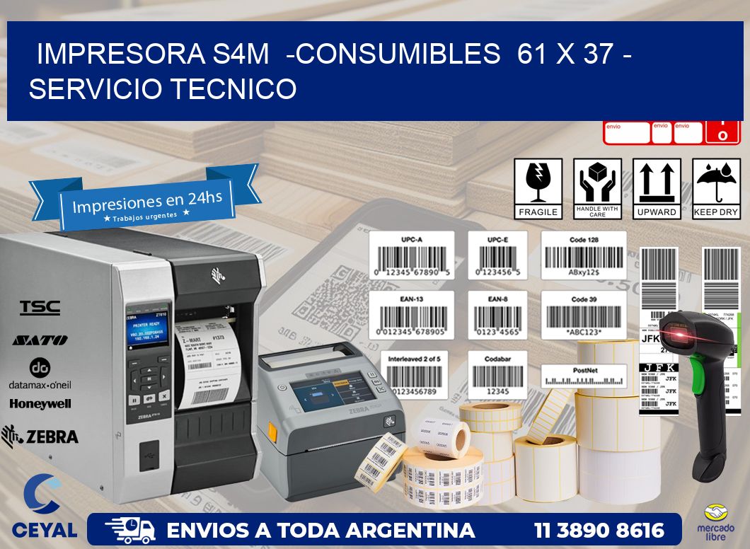 IMPRESORA S4M  -CONSUMIBLES  61 x 37 - SERVICIO TECNICO