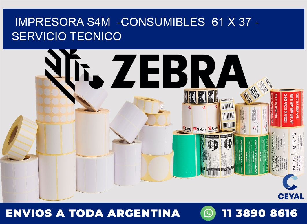 IMPRESORA S4M  -CONSUMIBLES  61 x 37 - SERVICIO TECNICO