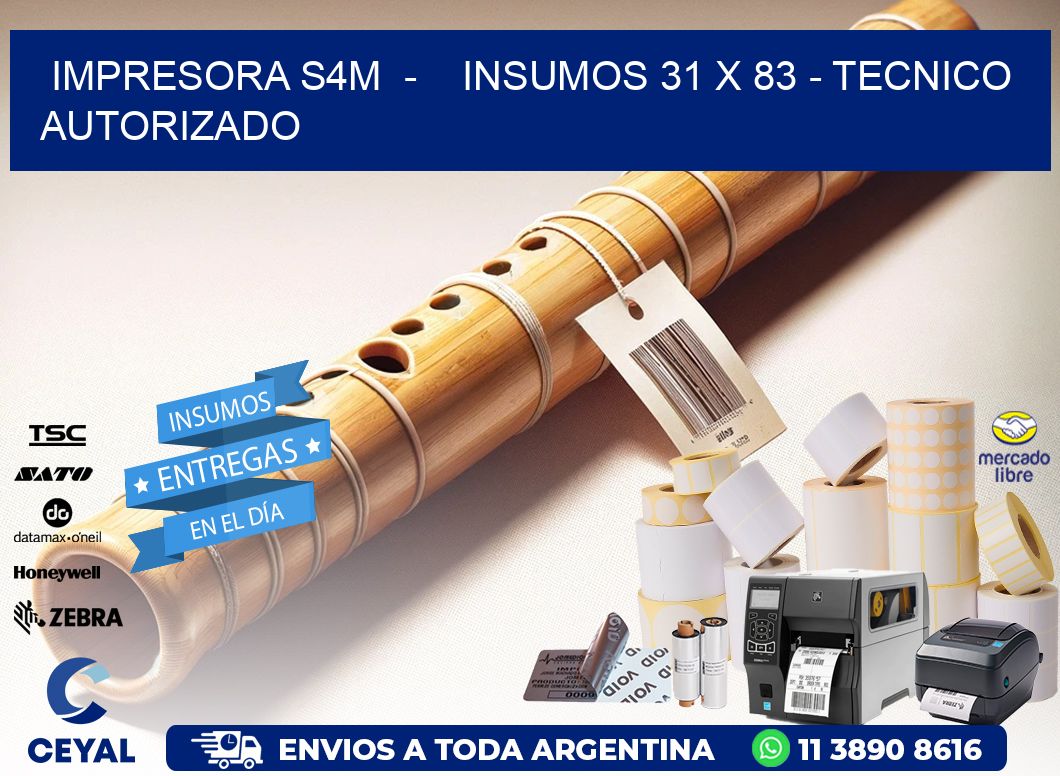 IMPRESORA S4M  -    INSUMOS 31 x 83 - TECNICO AUTORIZADO