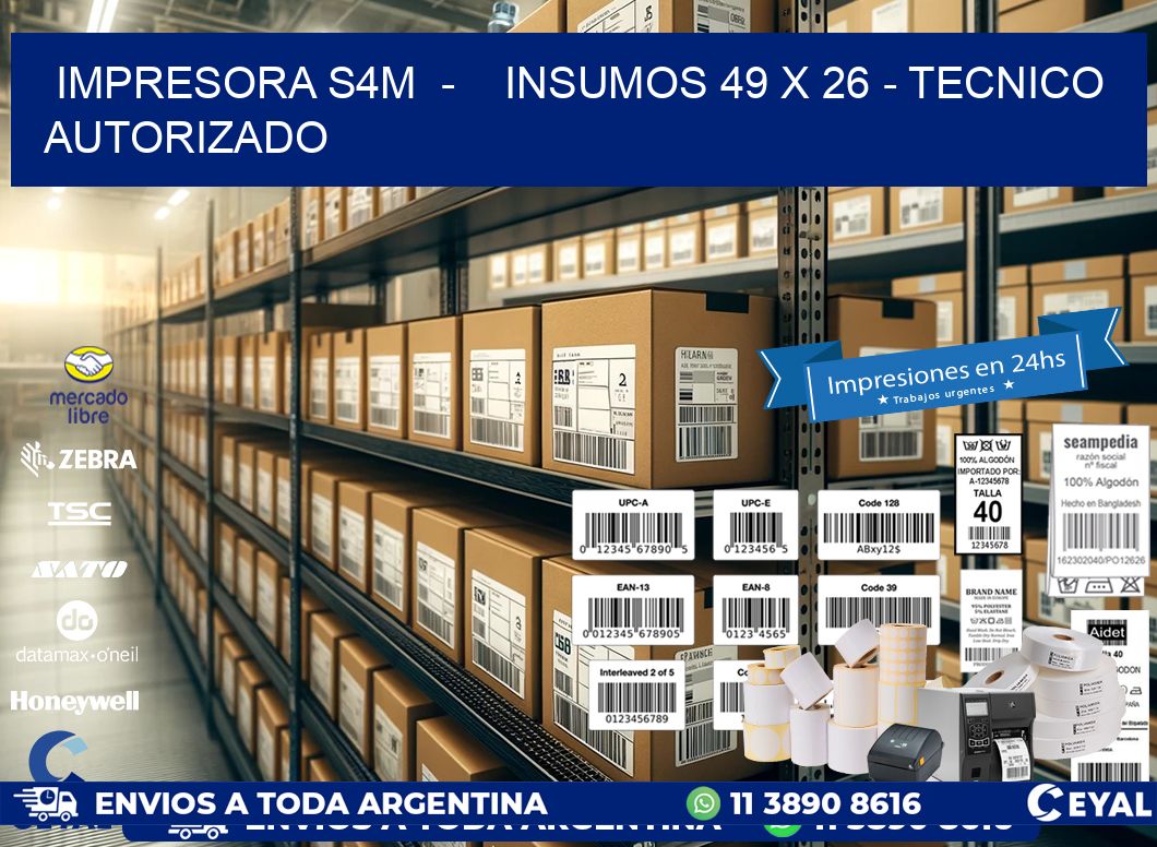 IMPRESORA S4M  -    INSUMOS 49 x 26 - TECNICO AUTORIZADO