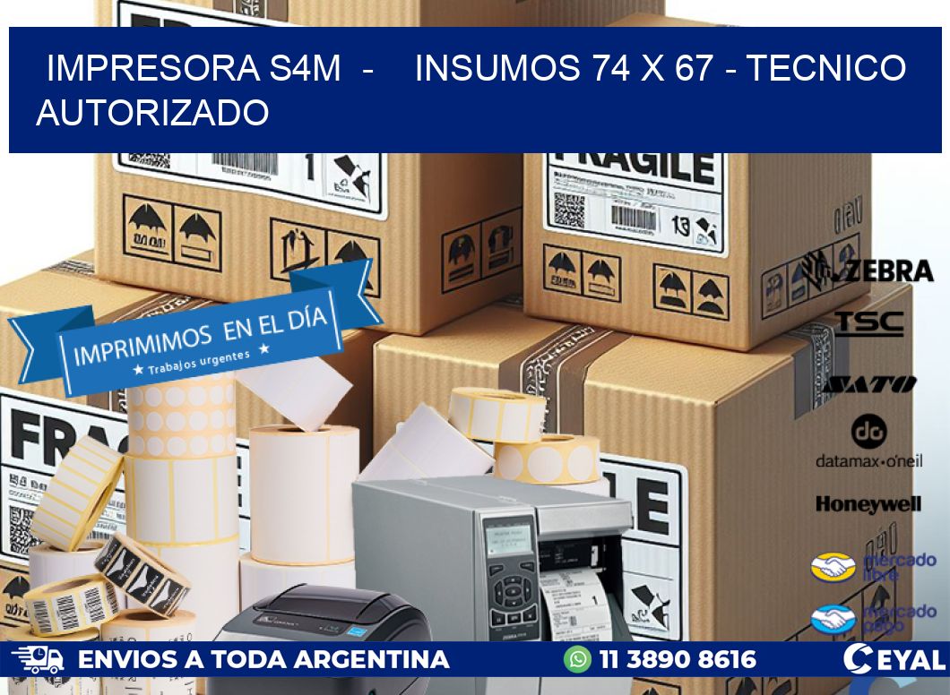 IMPRESORA S4M  -    INSUMOS 74 x 67 - TECNICO AUTORIZADO